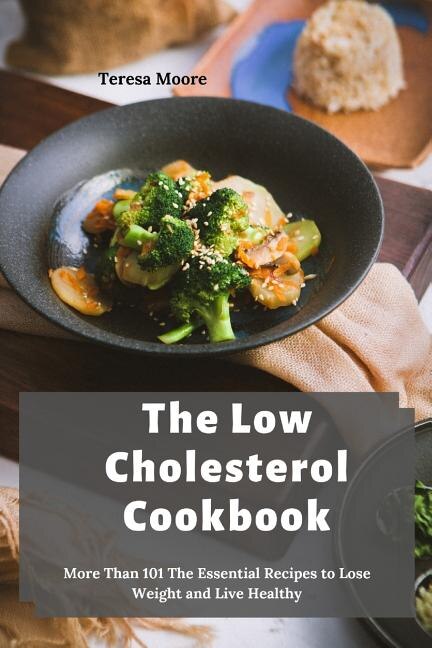 The Low Cholesterol Cookbook by Teresa Moore, Paperback | Indigo Chapters