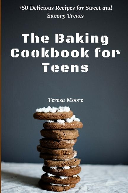 The Baking Cookbook for Teens by Teresa Moore, Paperback | Indigo Chapters