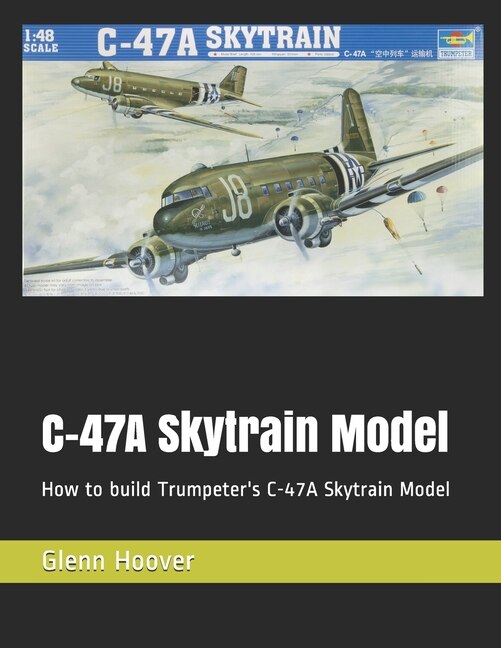 C-47A Skytrain Model by Glenn Hoover, Paperback | Indigo Chapters