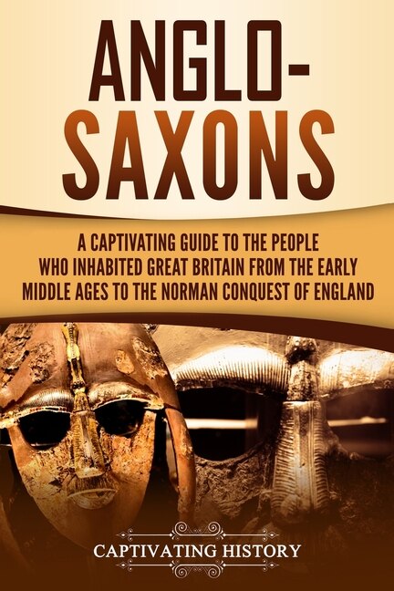 Anglo-Saxons by Captivating History, Paperback | Indigo Chapters