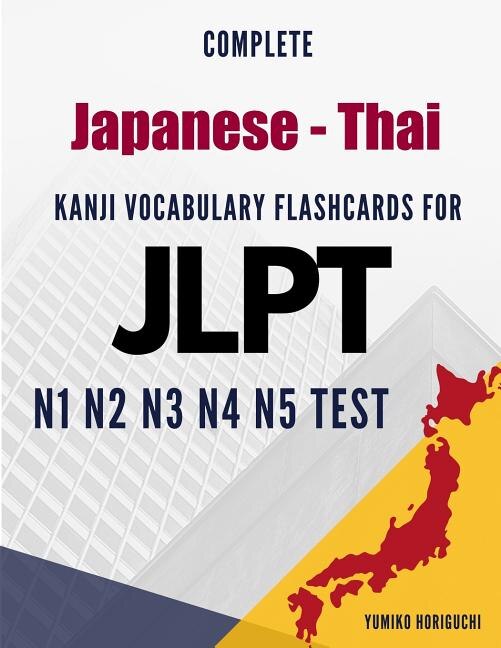 Complete Japanese - Thai Kanji Vocabulary Flashcards for JLPT N1 N2 N3 N4 N5 Test by Yumiko Horiguchi, Paperback | Indigo Chapters