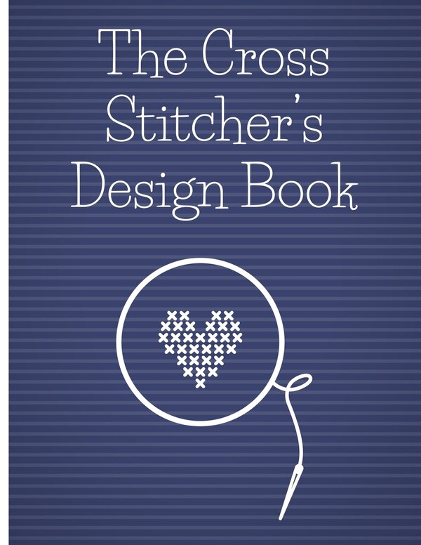 The Cross Stitcher's Design Book by Stitch That Designs, Paperback | Indigo Chapters