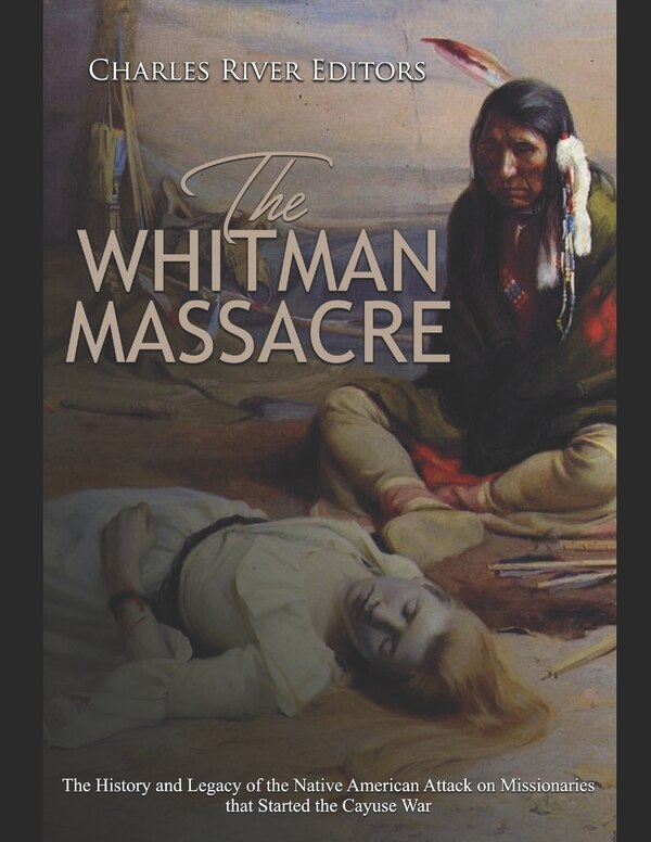 The Whitman Massacre by Charles River, Paperback | Indigo Chapters