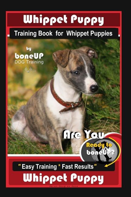 Whippet Puppy Training Book For Whippet Puppies By Boneup Dog Training by Karen Douglas Kane, Paperback | Indigo Chapters