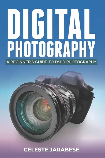 Digital Photography by Celeste Jarabese, Paperback | Indigo Chapters