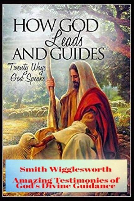 Smith Wigglesworth How God Leads & Guides by Michael H Yeager, Paperback | Indigo Chapters