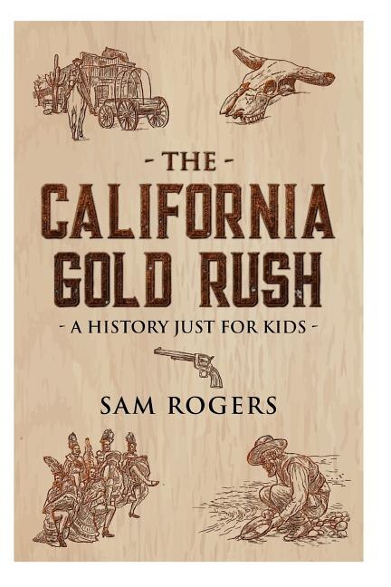 The California Gold Rush by Sam Rogers, Paperback | Indigo Chapters