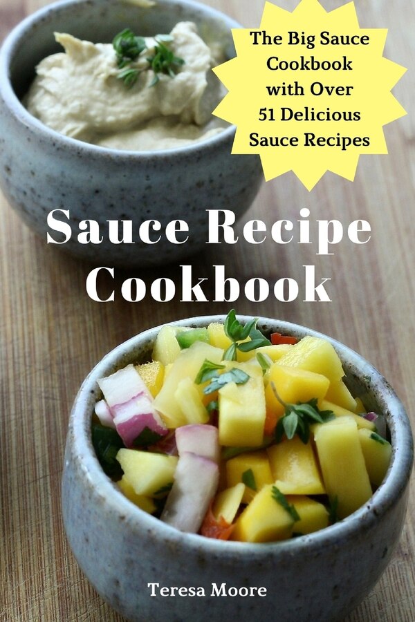 Sauce Recipe Cookbook by Teresa Moore, Paperback | Indigo Chapters