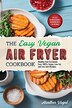 The Easy Vegan Air Fryer Cookbook by Heather Vogel, Paperback | Indigo Chapters