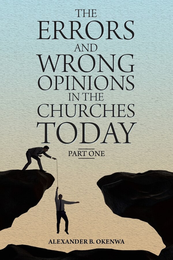 The Errors And Wrong Opinions In The Churches Today by Alexander B Okenwa, Paperback | Indigo Chapters