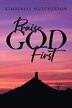 Praise God First by Kimberlee Hutcherson, Paperback | Indigo Chapters