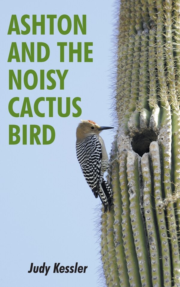 Ashton And The Noisy Cactus Bird by Judy Kessler, Hardcover | Indigo Chapters