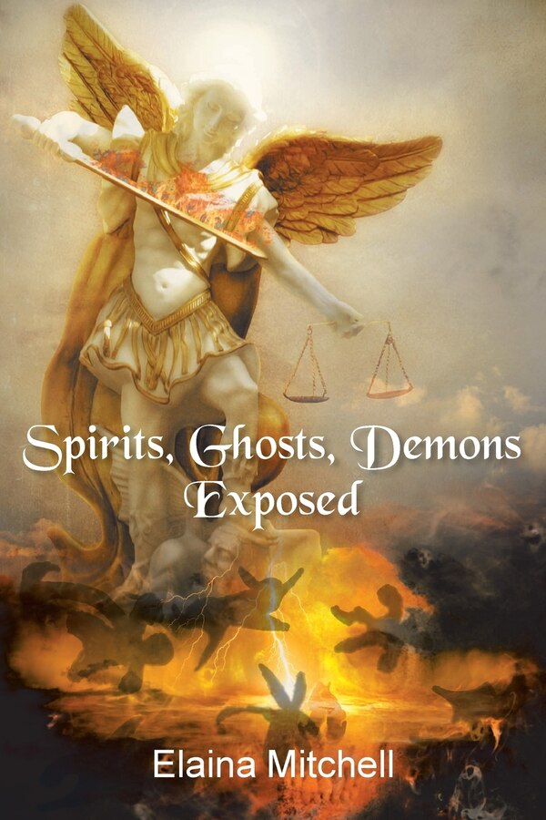 Spirits Ghosts Demons Exposed by Elaina Mitchell, Paperback | Indigo Chapters
