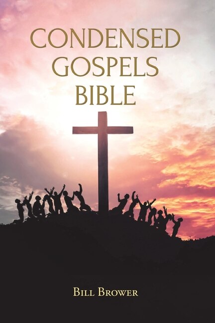Condensed Gospels Bible by Bill Brower, Paperback | Indigo Chapters