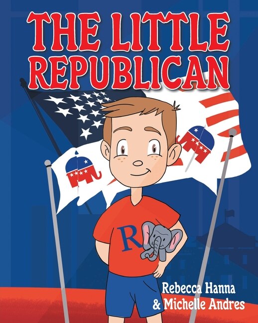 The Little Republican by Rebecca Hanna, Paperback | Indigo Chapters