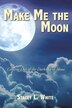 Make Me the Moon by Stacey L White, Paperback | Indigo Chapters