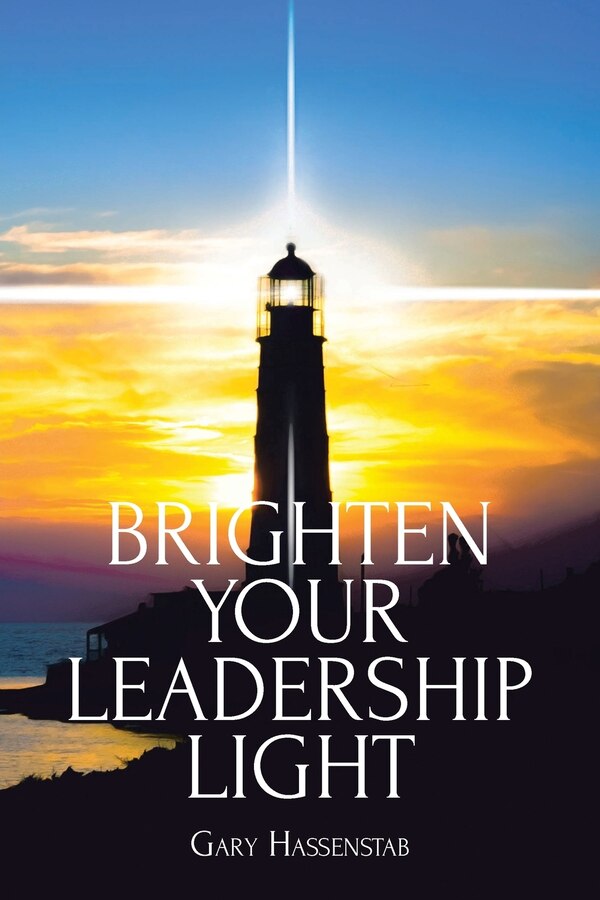 Brighten Your Leadership Light by Gary Hassenstab, Paperback | Indigo Chapters