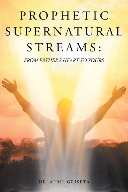 Prophetic Supernatural Streams by April Griseta, Paperback | Indigo Chapters