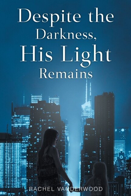 Despite the Darkness His Light Remains by Rachel Vanderwood, Paperback | Indigo Chapters