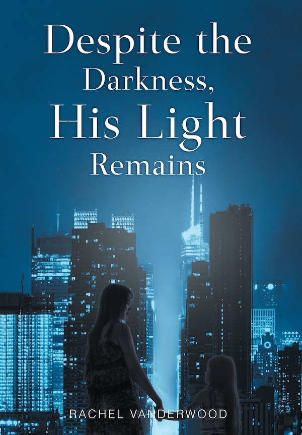 Despite the Darkness His Light Remains by Rachel Vanderwood, Hardcover | Indigo Chapters