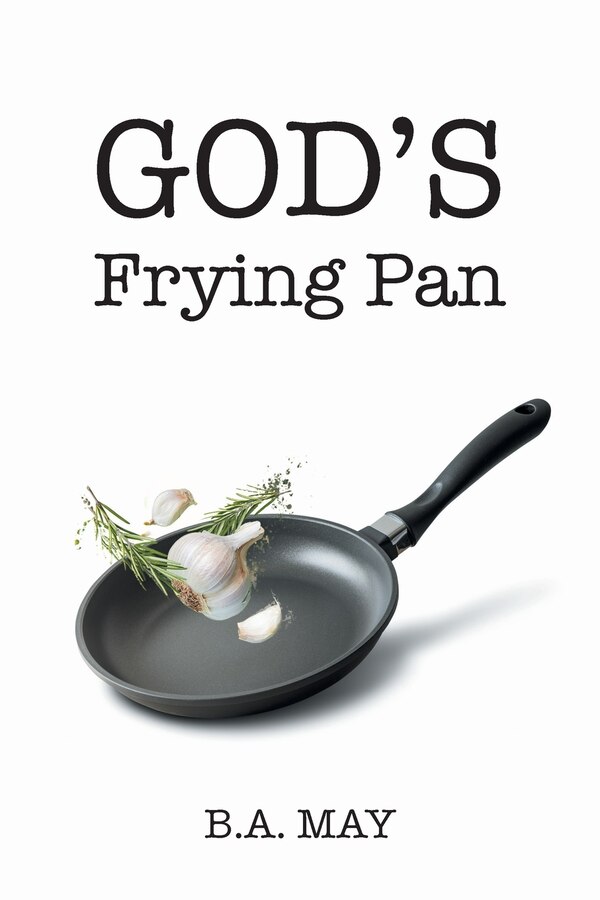 God's Frying Pan by B a May, Paperback | Indigo Chapters