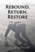 Rebound Return Restore by Jeremiah Sinsheimer, Paperback | Indigo Chapters