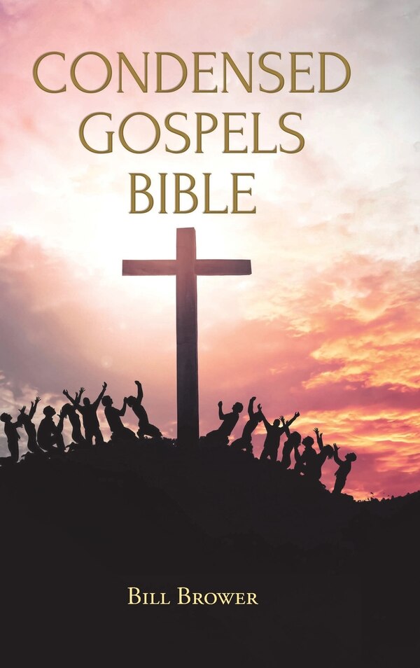 Condensed Gospels Bible by Bill Brower, Hardcover | Indigo Chapters