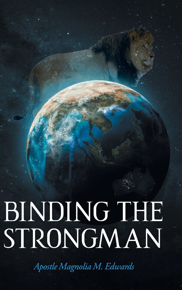 Binding the Strongman by Apostle Magnolia M Edwards, Hardcover | Indigo Chapters