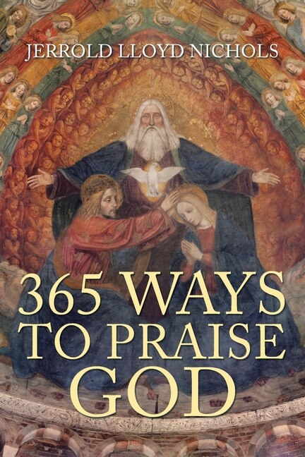 365 Ways to Praise God by Jerrold Nichols, Paperback | Indigo Chapters