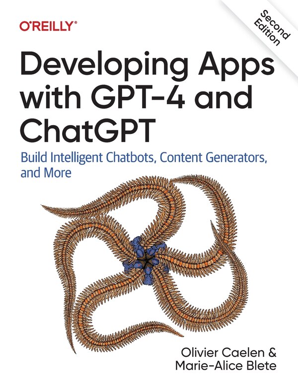 Developing Apps with GPT-4 and ChatGPT by Olivier Caelen, Paperback | Indigo Chapters