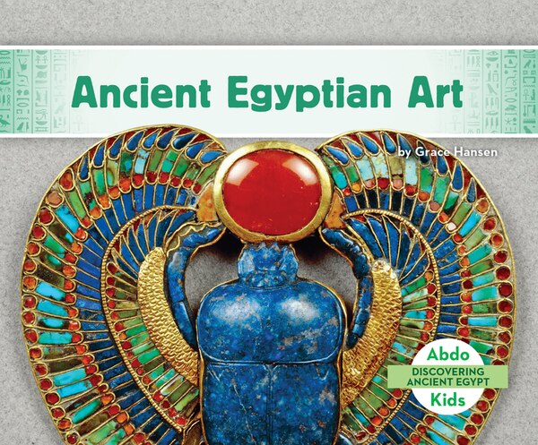 Ancient Egyptian Art by Grace Hansen, Reinforced Library Binding | Indigo Chapters