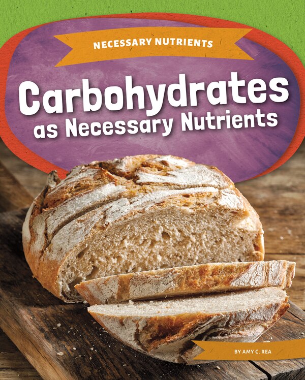 Carbohydrates as Necessary Nutrients by Amy C Rea, Reinforced Library Binding | Indigo Chapters