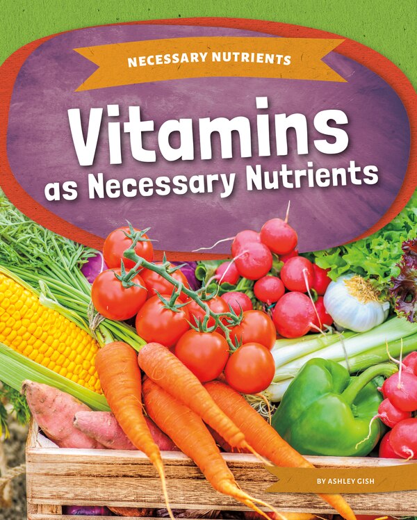 Vitamins as Necessary Nutrients by Ashley Gish, Reinforced Library Binding | Indigo Chapters