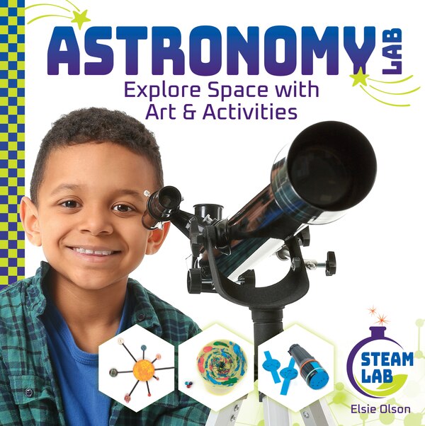 Astronomy Lab: Explore Space with Art & Activities by Elsie Olson, Reinforced Library Binding | Indigo Chapters