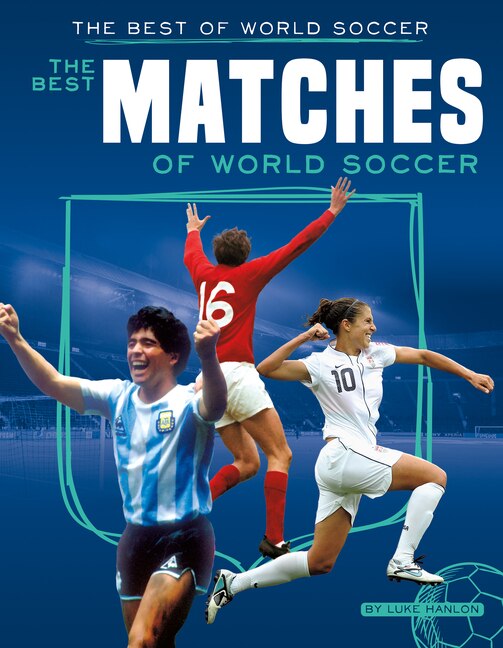 Best Matches of World Soccer by Luke Hanlon, Reinforced Library Binding | Indigo Chapters