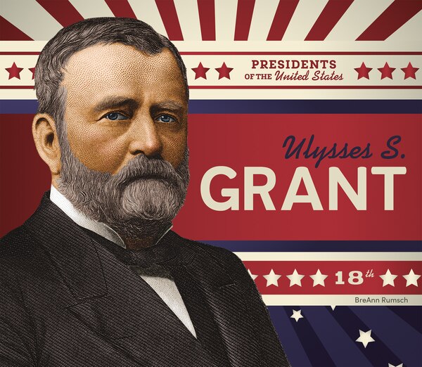 Ulysses S. Grant by BreAnn Rumsch, Reinforced Library Binding | Indigo Chapters