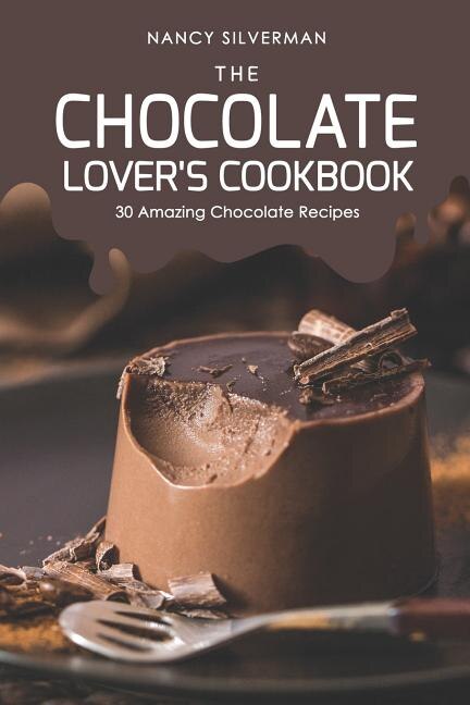 The Chocolate Lover's Cookbook by Nancy Silverman, Paperback | Indigo Chapters