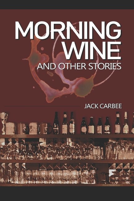 Morning Wine by Jack Carbee, Paperback | Indigo Chapters
