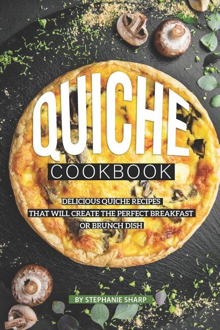 Quiche Cookbook by Stephanie Sharp, Paperback | Indigo Chapters