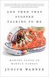 And Then They Stopped Talking To Me by Judith Warner, Paperback | Indigo Chapters