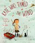Kate Who Tamed The Wind by Liz Garton Scanlon, Picture Books | Indigo Chapters