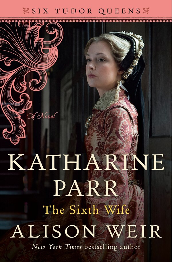 Katharine Parr The Sixth Wife by Alison Weir, Hardcover | Indigo Chapters