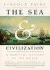The Sea And Civilization by Lincoln Paine, Paperback | Indigo Chapters