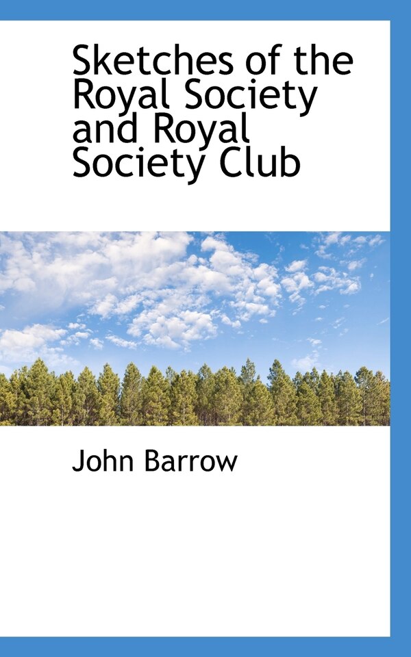 Sketches of the Royal Society and Royal Society Club by John Barrow, Paperback | Indigo Chapters