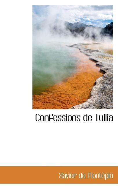 Confessions de Tullia by Xavier de Montèpin, Hardcover | Indigo Chapters