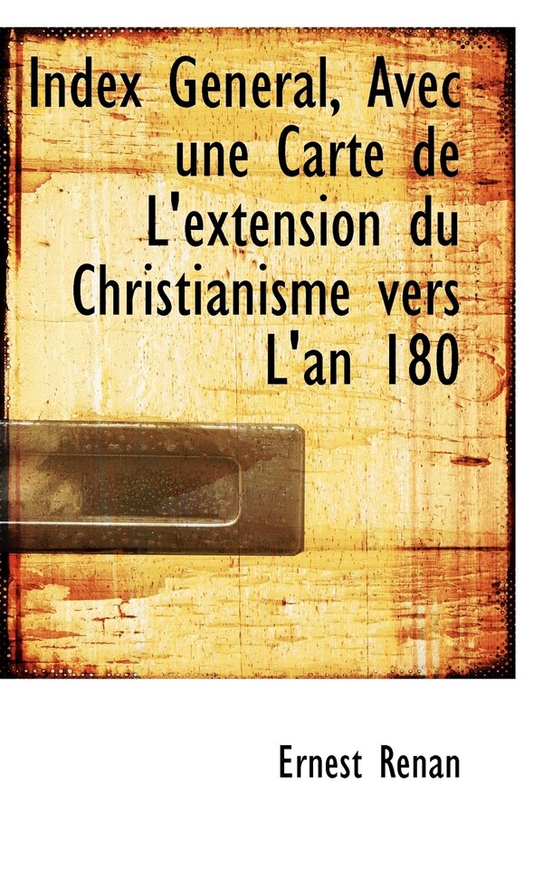 Index G N Ral Avec Une Carte de L'Extension Du Christianisme Vers L'An 180 by Ernest Renan, Paperback | Indigo Chapters