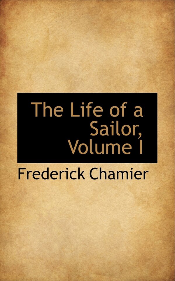 The Life of a Sailor Volume I by Frederick Chamier, Paperback | Indigo Chapters
