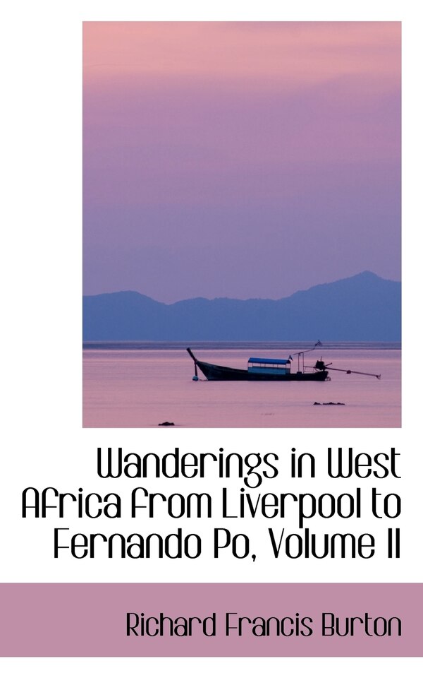 Wanderings in West Africa from Liverpool to Fernando Po Volume II by Richard Francis Burton, Paperback | Indigo Chapters