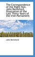 The Correspondence of the Right Hon. John Beresford Illustrative of the Last Thirty Years of the Ir, Paperback | Indigo Chapters