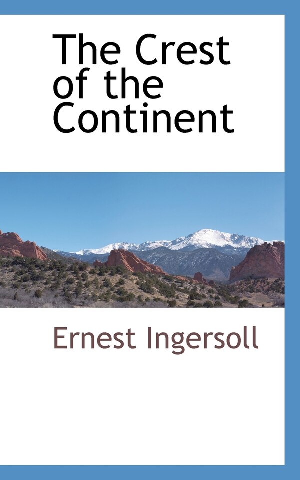 The Crest of the Continent by Ernest Ingersoll, Paperback | Indigo Chapters